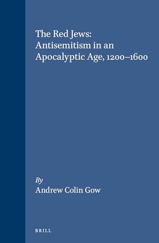 9789004102552: The Red Jews: Antisemitism in an Apocalyptic Age, 1200-1600: 55 (Studies in Medieval & Reformation Thought)