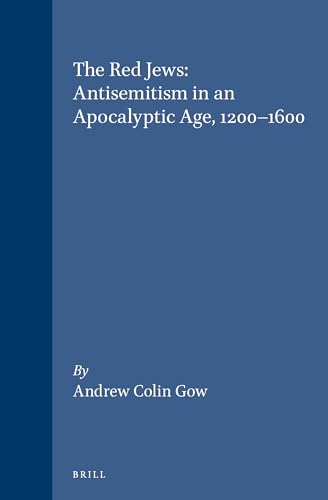 9789004102552: The Red Jews: Antisemitism in an Apocalyptic Age 1200-1600