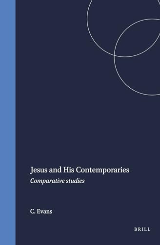 Jesus and His Contemporaries: Comparative Studies (Arbeiten Zur Geschichte Des Antiken Judentums Und Des Urchristentums, 25) (9789004102798) by Evans, C A