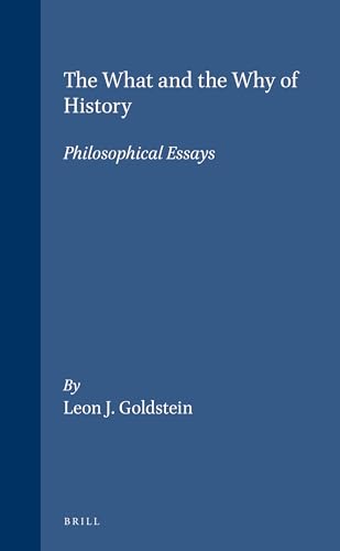 9789004103085: The What and the Why of History: Philosophical Essays (Philosophy of History & Culture)