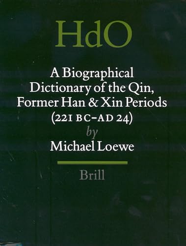 A Biographical Dictionary of the Qin, Former Han and Xin Periods (221 BC - Ad 24) (Handbook of Oriental Studies. Section 4 China) (9789004103641) by Loewe, Michael