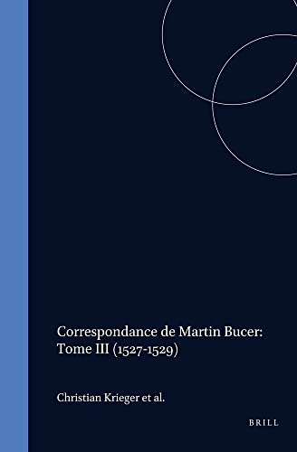 Beispielbild fr Correspondance de Martin Bucer, Tome III (1527-1529) [Studies in Medieval and Reformation Thought, Vol. LVI] zum Verkauf von Windows Booksellers