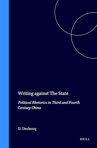 WRITING AGAINST THE STATE: POLITICAL RHETORICS IN THIRD AND FOURTH CENTURY CHINA [HARDBACK]