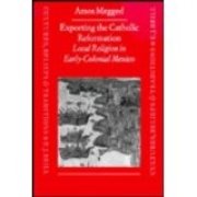 9789004104006: Exporting the Catholic Reformation: Local Religion in Early Colonial Mexico (Cultures, Beliefs & Traditions: Mediaeval & Early Modern Peoples): 2 ... and Traditions: Medieval and Early Modern)