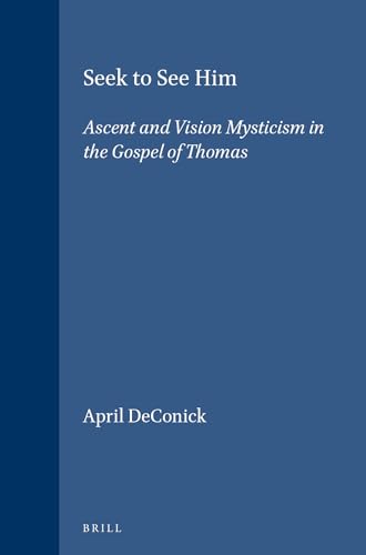 9789004104013: Seek to See Him: Ascent and Vision Mysticism in the Gospel of Thomas (Vigiliae Christianae Supplements): 33