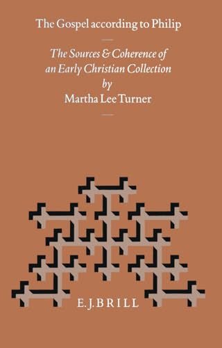 9789004104433: The Gospel According to Philip: The Sources and Coherence of an Early Christian Collection (NAG HAMMADI AND MANICHAEAN STUDIES)