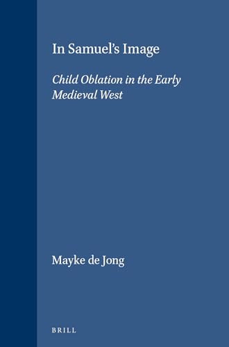 9789004104839: In Samuel's Image: Child Oblation in the Early Medieval West (Brill's Studies in Intellectual History)