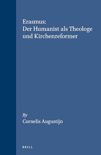 Erasmus: Der Humanist Als Theologe Und Kirchenreformer (Studies in Medieval and Reformation Thoug...