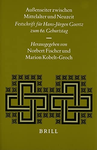 Aussenseiter Zwischen Mittelalter Und Neuzeit: Festschrift Fur Hans-Jurgen Goertz Zum 60. Geburtstag (Studies in Medieval and Reformation Thought) (German Edition)