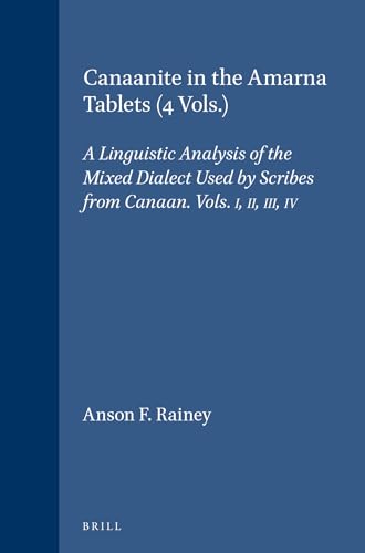 9789004105034: Canaanite in the Amarna Tablets (4 Vols.): A Linguistic Analysis of the Mixed Dialect Used by Scribes from Canaan. Vols. I, II, III, IV: 25 (HANDBOOK OF ORIENTAL STUDIES/HANDBUCH DER ORIENTALISTIK)