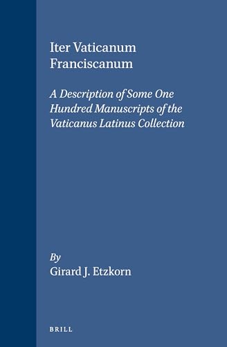 9789004105614: Iter Vaticanum Franciscanum: A Description of Some One Hundred Manuscripts of the Vaticanus Latinus Collection: 50 (STUDIEN UND TEXTE ZUR GEISTESGESCHICHTE DES MITTELALTERS)