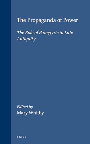 9789004105713: The Propaganda of Power: The Role of Panegyric in Late Antiquity (Mnemosyne, Bibliotheca Classica Batava. Supplementum, 183)