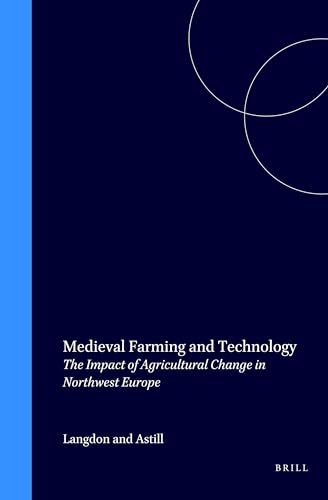 Medieval Farming and Technology, the Impact of Agricultural Change in Northwest Europe - Astill, Grenville and John Langdon
