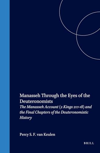 Beispielbild fr Manasseh Through the Eyes of the Deuteronomists: The Manasseh Account (2 Kings 21:1-18) and the Final Chapters of the Deuteronomistic History [Oudtestamentische Studin, Deel XXXVIII] zum Verkauf von Antiquariaat Spinoza