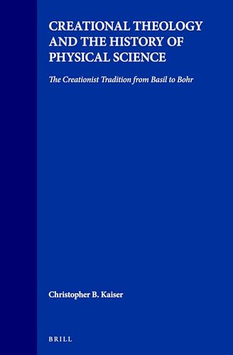 Stock image for Creational Theology and the History of Physical Science: The Creationist Tradition from Basil to Bohr (Studies in the History of Christian Thought) for sale by Books From California