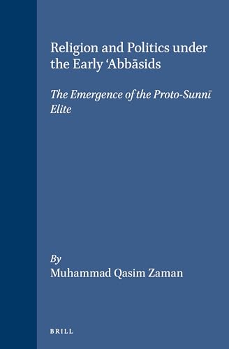Imagen de archivo de Religion and Politics Under the Early 'Abbasids: The Emergence of the Proto-Sunni Elite a la venta por Revaluation Books
