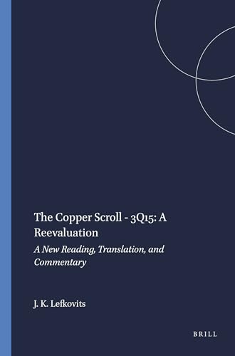 9789004106857: The Copper Scroll 3Q15: A Reevaluation: A New Reading, Translation, and Commentary