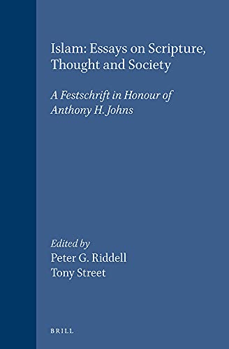 Islam: Essays on Scripture, Thought and Society: A Festschrift in Honour of Anthony H. Johns (Islamic Philosophy, Theology, and Science) - Riddell, Peter G. & Tony Street