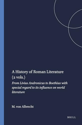 A History of Roman Literature : from Livius Andronicus to Boethius : with Special Regard to Its Influence on World Literature [2-Volume Set, Complete] - Michael von Albrecht; Gareth L. Schmeling