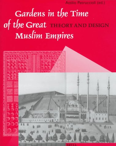 9789004107236: Gardens in the Time of the Great Muslim Empires: Theory and Design