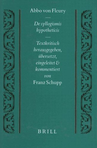 De syllogismis hypotheticis . Textkritisch herausgegeben, übersetzt, eingeleitet und kommentiert von Franz Schupp. - Fleury, Abbo von [Abbo, Floriacensis] / Schupp, Franz (Hrsg.).
