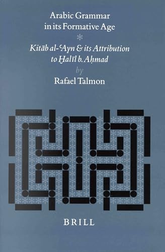 Stock image for Arabic Grammar in Its Formative Age: Kitab Al-Ayn and Its Attribution to Halil B. Ahmad (Studies in Semitic Languages and Linguistics) for sale by Books From California