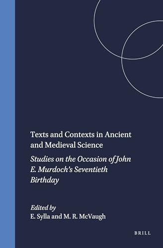 9789004108233: Texts and Contexts in Ancient and Medieval Science: Studies on the Occasion of John E. Murdoch's Seventieth Birthday (Brill's Studies in Intellectual History)