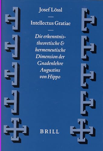 9789004108493: Intellectus Gratiae: Die Erkenntnistheoretische Und Hermeneutische Dimension Der Gnadenlehre Augustins Von Hippo: 38 (Vigiliae Christianae, Supplements)