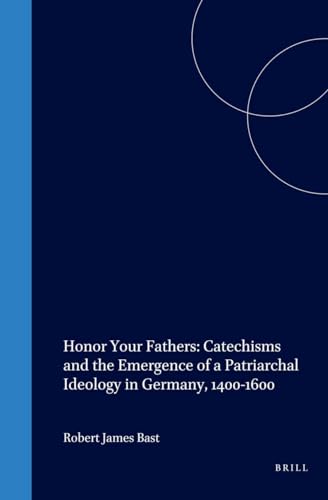 Stock image for Honor Your Fathers: Catechisms and the Emergence of a Patriarchal Ideology in Germany 1400-1600 (Studies in Medieval and Reformation Thought, Volume LXIII) for sale by Henry Stachyra, Bookseller