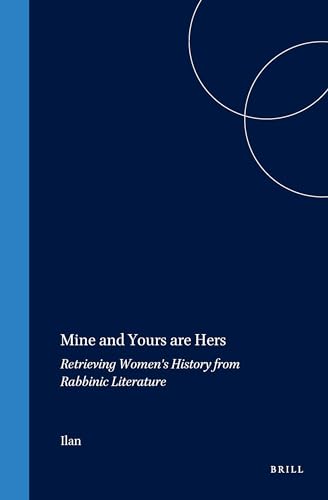 Imagen de archivo de Mine and Yours Are Hers: Retrieving Women's History from Rabbinic Literature (Arbeiten Zur Geschichte Des Antiken Judentums Und Des Urchristentums, Bd. 41.) a la venta por Books From California