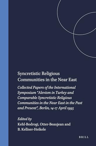 Syncretistic Religious Communities in the Near East: Collected Papers of the International Symposium "alevism in Turkey and Comparable Syncretistic ... 1995 (Studies in the History of Religions)