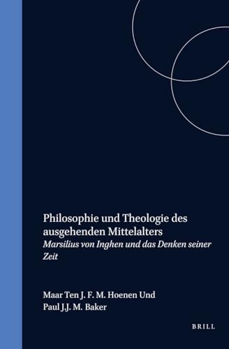 Stock image for Philosophie Und Theologie Des Ausgehenden Mittelalters: Marsilius Von Inghen Und Das Denken Seiner Zeit for sale by Books From California