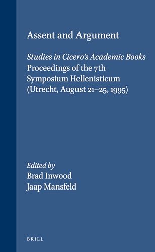 Beispielbild fr Assent and Argument: Studies in Cicero's Academic Books : Proceedings of the 7th Symposium Hellenisticum (Utrecht, August 21-25, 1995) (Philosophia Antiqua) zum Verkauf von Half Moon Books