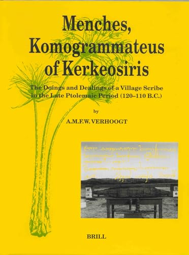 Menches, Komogrammateus of Kerkeosiris: The Doings and Dealings of a Village Scribe in the Late Ptolemaic Period (120-110 B.C.) (Papyrologica Lugduno-Batava) - Verhoogt