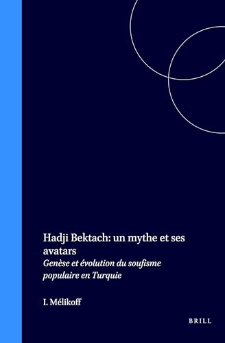 Hadji Bektach: UN Mythe Et Ses Avatars : Genese Et Evolution Du Soufisme Populaire En Turquie (Islamic History and Civilization. Studies and Texts, V. 20) (9789004109544) by MÃ©likoff, Irene