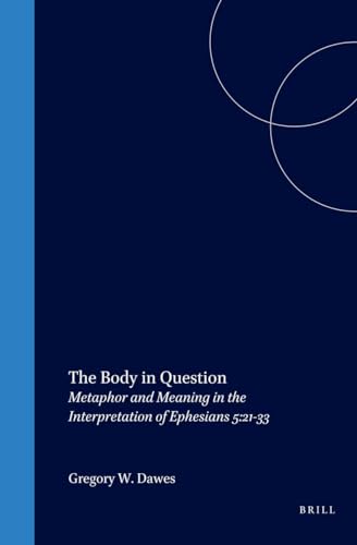 9789004109599: The Body in Question: Metaphor and Meaning in the Interpretation of Ephesians 5:21-33: 30 (Biblical Interpretation Series)