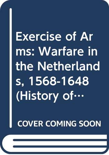 9789004109780: Exercise of Arms: Warfare in the Netherlands, 1568-1648