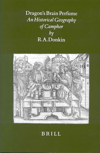 Dragon's Brain Perfume: An Historical Geography of Camphor (Brill's Indological Library, V. 14) - Donkin, R. A.