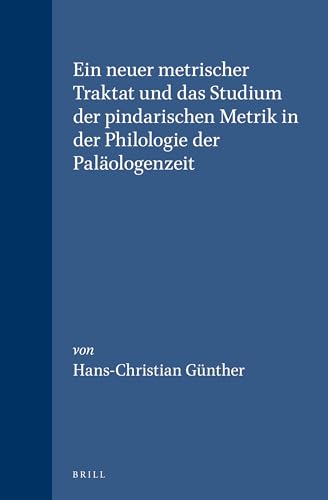 Stock image for Ein Neuer Metrischer Traktat Und Das Studium Der Pindarischen Metrik in Der Philologie Der Palologemzeit (Mnemosyne, Bibliotheca Classica Batava) (Mnemosyne, Bibliotheca Classica Batava) for sale by Books From California