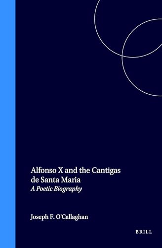 Beispielbild fr Alfonso X and the Cantigas De Santa Maria: A Poetic Biography (Medieval Mediterranean, Vol 16) (Medieval Mediterranean, Vol 16) zum Verkauf von Books From California