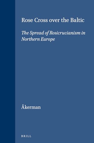 9789004110304: Rose Cross over the Baltic: The Spread of Rosicrucianism in Northern Europe: 87 (Brill's Studies in Intellectual History)