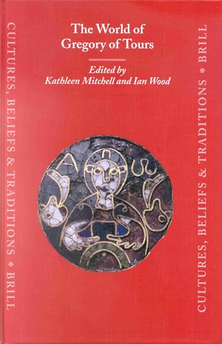 The world of Gregory of Tours. Cultures, beliefs, and traditions ; 8. - Mitchell, Kathleen