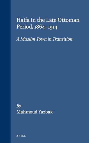 9789004110519: Haifa in the Late Ottoman Period, 1864-1914: A Muslim Town in Transition: 16 (Ottoman Empire and Its Heritage, V. 16)