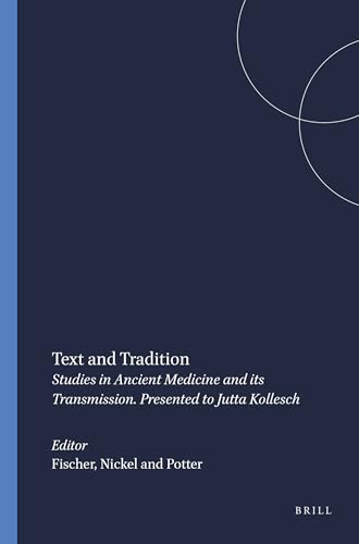 Stock image for Text and Tradition: Studies in Ancient Medicine and Its Transmission : Presented to Jutta Kollesch (Studies in Ancient Medicine, V. 18) for sale by Books From California