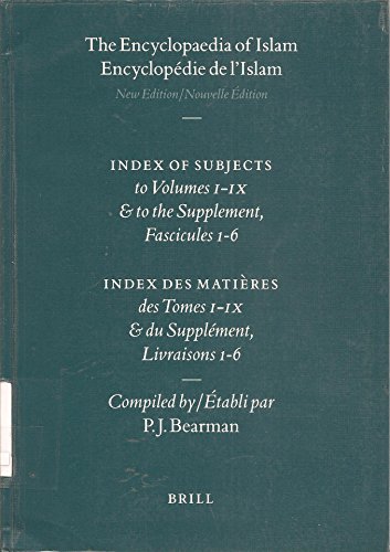 The Encyclopedia of Islam. New Edition. Index of Subjects to Volumes I-IX and to the Supplement, ...