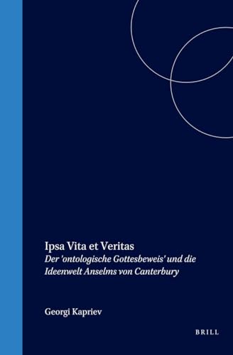Ipsa Vita et Veritas : Der Ontologische Gottesbeweis und die Ideenwelt Anselms von Canterbury