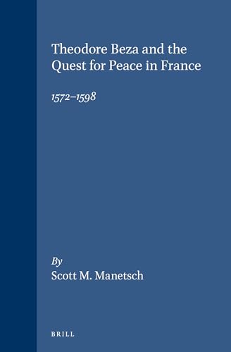 9789004111011: Theodore Beza and the Quest for Peace in France, 1572-1598