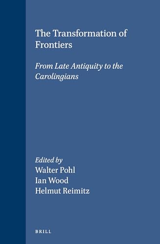 Stock image for The Transformation of Frontiers from Late Antiquity to the Carolingians for sale by Hackenberg Booksellers ABAA