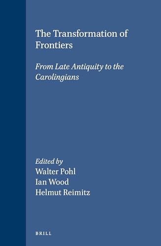 9789004111158: The Transformation of Frontiers: From Late Antiquity to the Carolingians (Transformation of the Roman World)