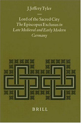 Beispielbild fr Lord of the Sacred City: The Episcopus Exclusus in Late Medieval and Early Modern Germany (Studies in Medieval and Reformation Thought, Volume LXXII) zum Verkauf von Henry Stachyra, Bookseller
